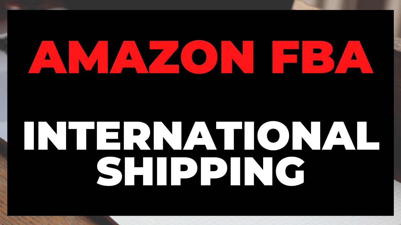 International Shipping To Amazon FBA - Incoterms, Freight Forwarder, Import Taxes & Duties, Customs