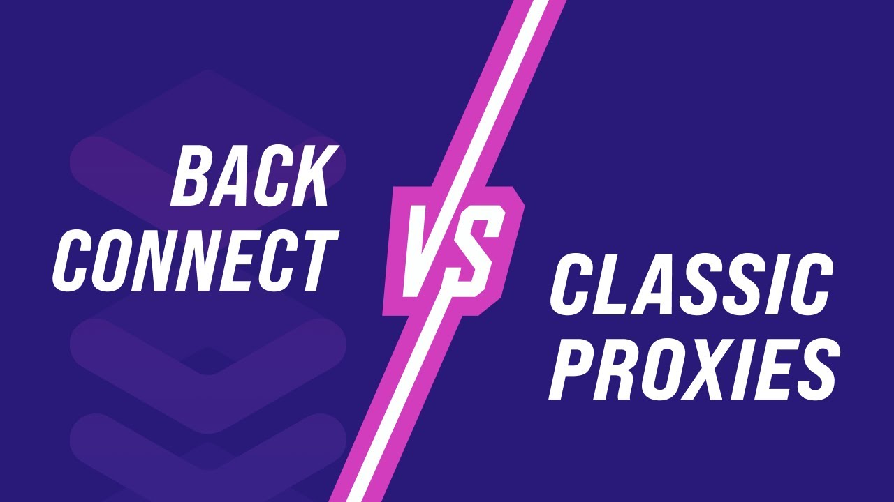 Backconnect proxy vs. classic proxy: Which one is right for you?